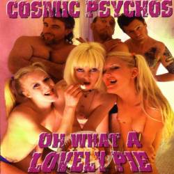 Cosmic Psychos : Oh What A Lovely Pie